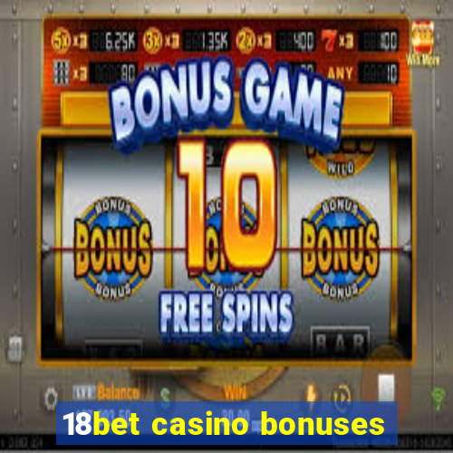 18bet casino bonuses