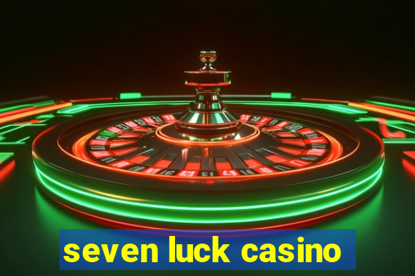 seven luck casino