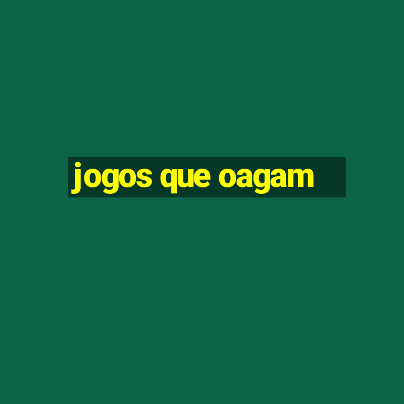 jogos que oagam