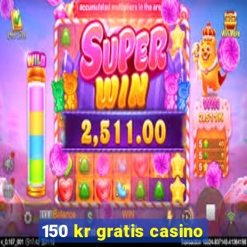 150 kr gratis casino