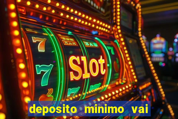 deposito minimo vai de bet