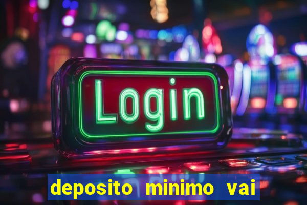 deposito minimo vai de bet