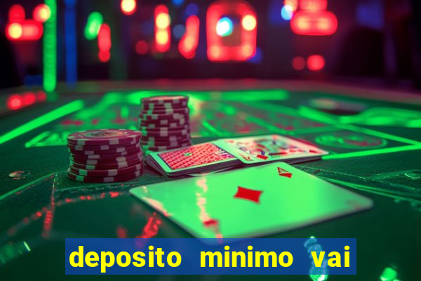 deposito minimo vai de bet