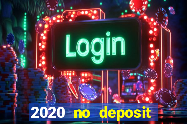 2020 no deposit casino bonus