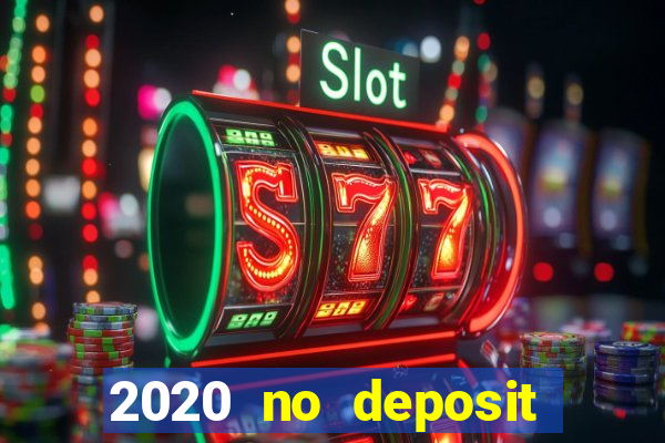 2020 no deposit casino bonus