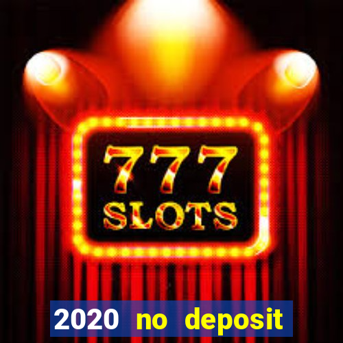 2020 no deposit casino bonus