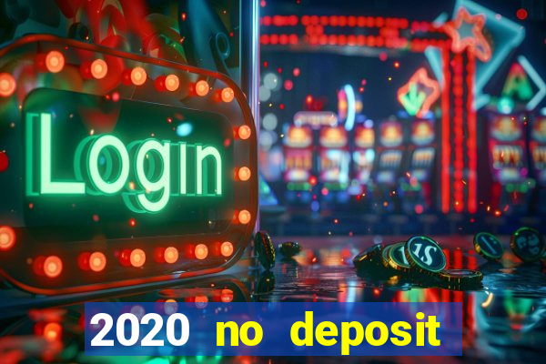 2020 no deposit casino bonus