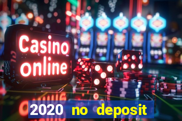 2020 no deposit casino bonus