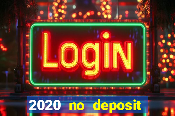 2020 no deposit casino bonus