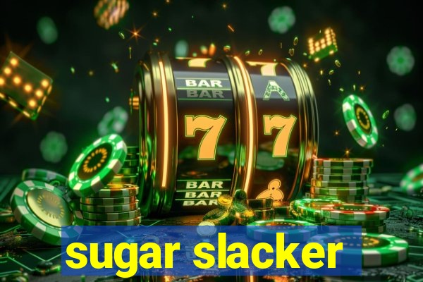 sugar slacker