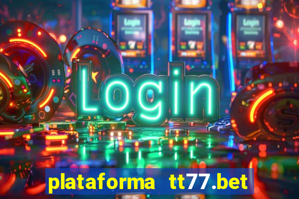 plataforma tt77.bet paga mesmo