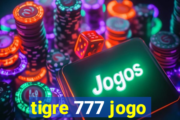 tigre 777 jogo