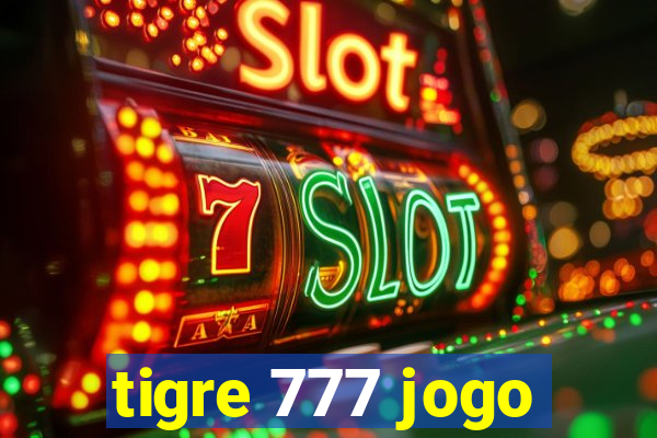 tigre 777 jogo