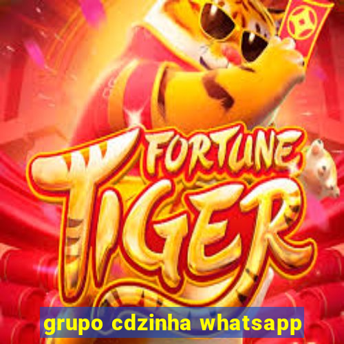 grupo cdzinha whatsapp