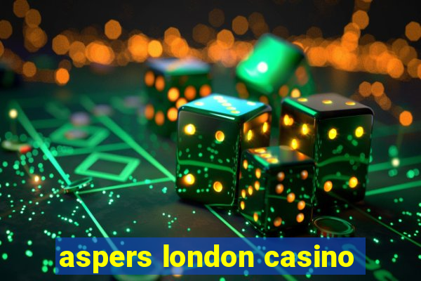 aspers london casino