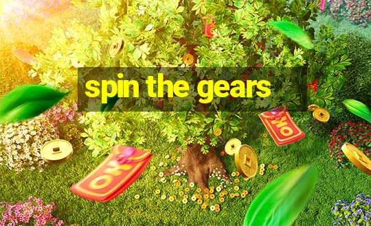 spin the gears