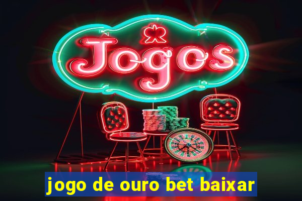 jogo de ouro bet baixar