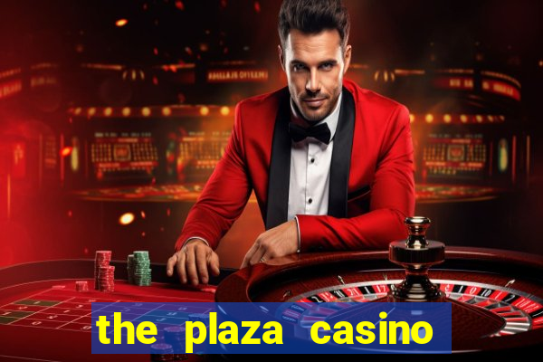 the plaza casino and hotel