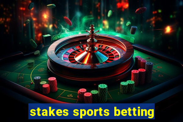 stakes sports betting