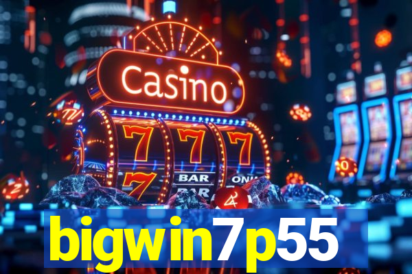 bigwin7p55