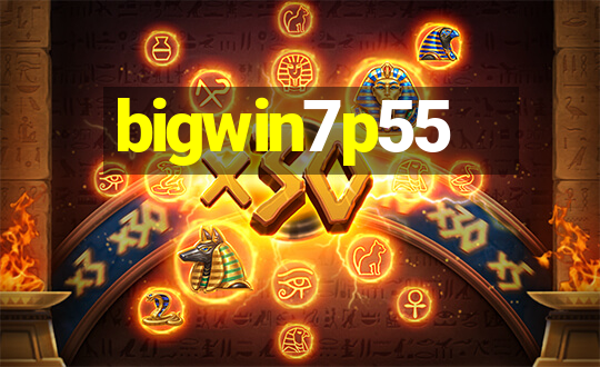 bigwin7p55