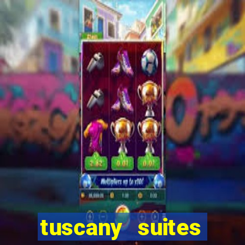 tuscany suites casino hotel las vegas