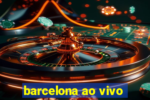 barcelona ao vivo