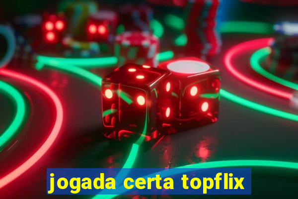 jogada certa topflix