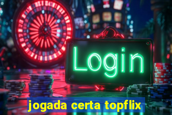 jogada certa topflix