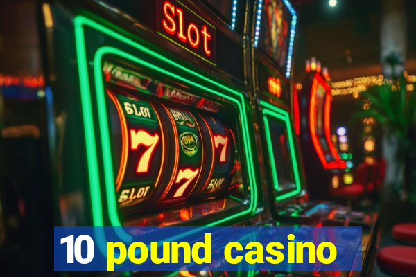 10 pound casino