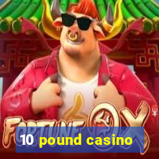 10 pound casino