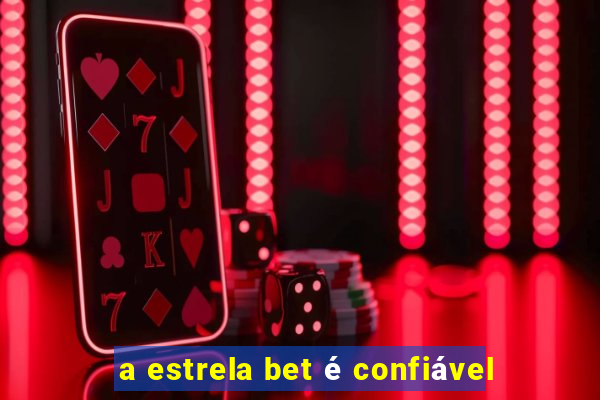 a estrela bet é confiável