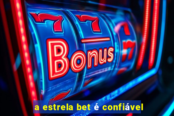 a estrela bet é confiável