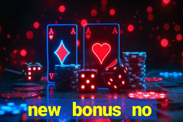 new bonus no deposit casino