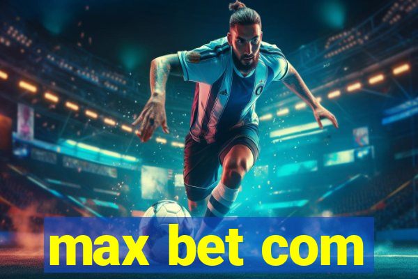 max bet com