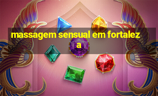 massagem sensual em fortaleza