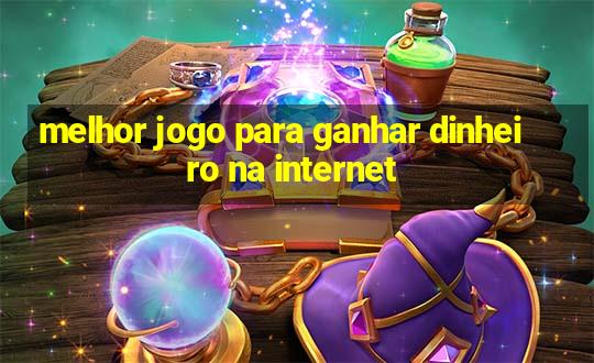 melhor jogo para ganhar dinheiro na internet