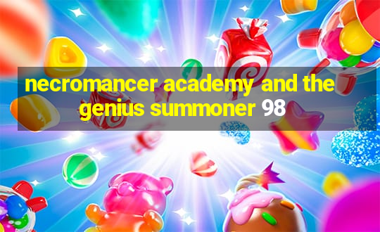 necromancer academy and the genius summoner 98