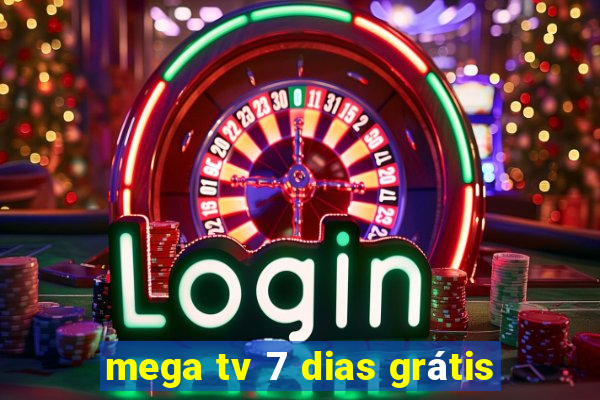 mega tv 7 dias grátis