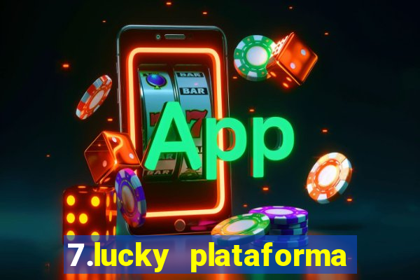 7.lucky plataforma de jogos