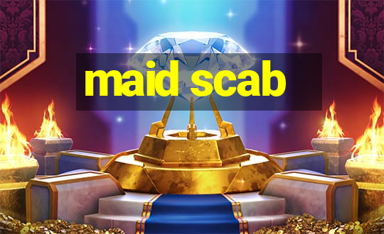 maid scab