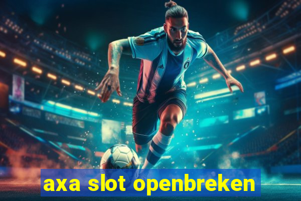 axa slot openbreken