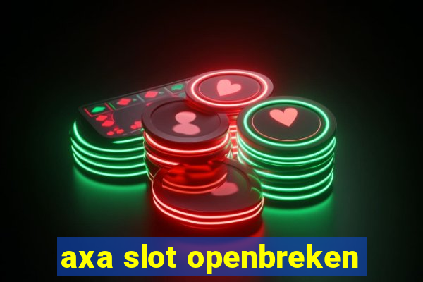 axa slot openbreken