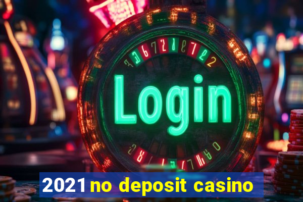 2021 no deposit casino