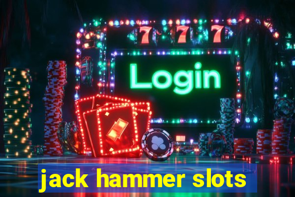 jack hammer slots