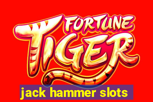 jack hammer slots