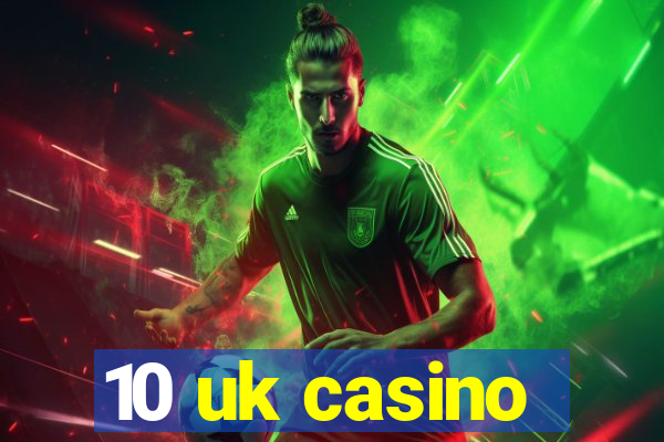 10 uk casino