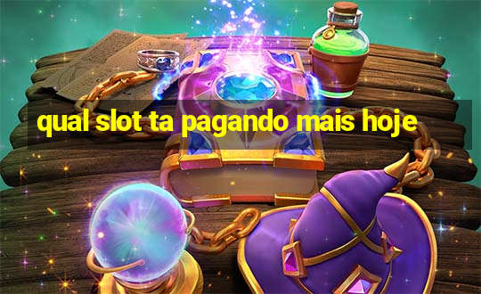 qual slot ta pagando mais hoje