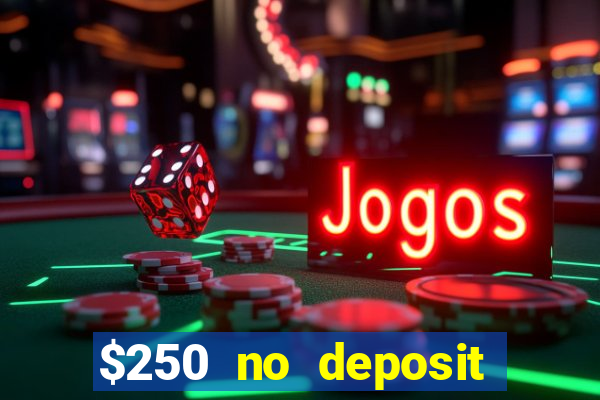 $250 no deposit bonus casino