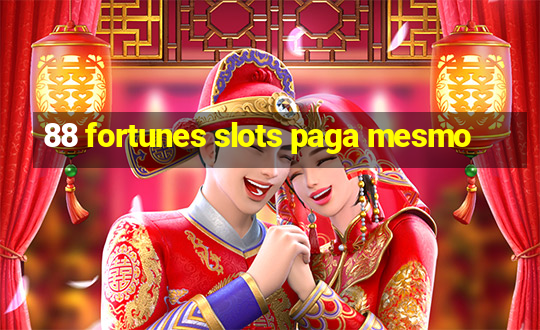 88 fortunes slots paga mesmo